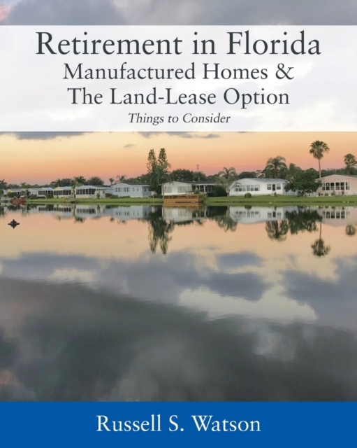 Retirement in Florida Manufactured Homes & The Land-Lease Option : Things to Consider, Paperback / softback Book