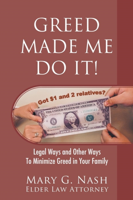 Greed Made Me Do It! Legal Ways and Other Ways to Minimize Greed in Your Family, Paperback / softback Book
