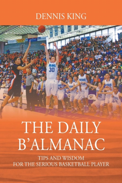 The Daily B'Almanac : Tips and Wisdom for the Serious Basketball Player, Paperback / softback Book