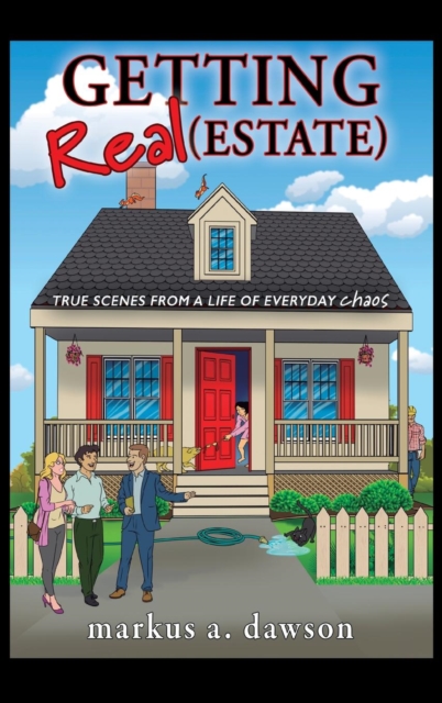 Getting Real (Estate) : True Scenes from a Life of Everyday Chaos, Hardback Book