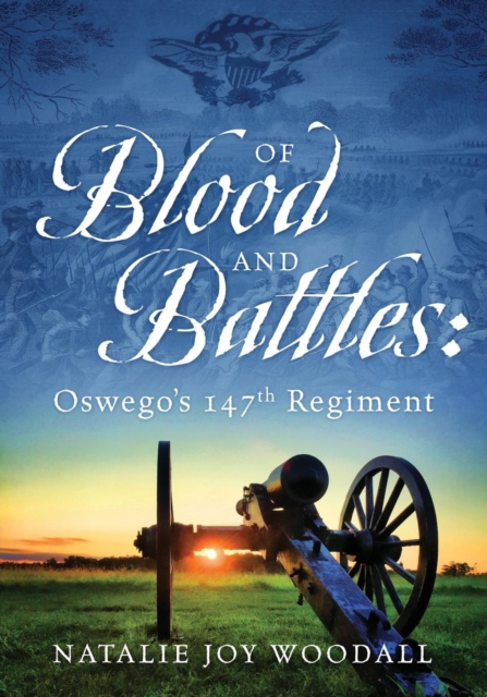 Of Blood and Battles : Oswego's 147th Regiment, Paperback / softback Book