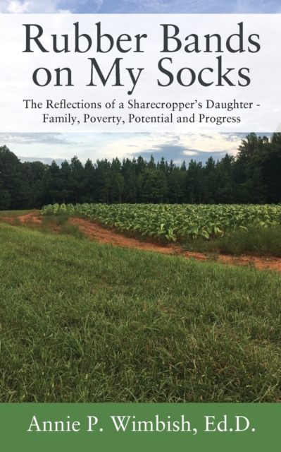 Rubber Bands on My Socks : The Reflections of a Sharecropper's Daughter - Family, Poverty, Potential and Progress, Paperback / softback Book