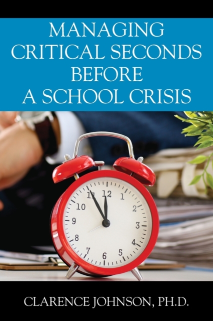 Managing Critical Seconds Before a School Crisis, Paperback / softback Book
