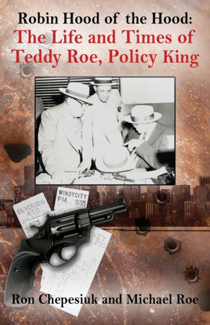 Robin Hood of the Hood : The Life and Times of Teddy Roe, Policy King, Paperback / softback Book