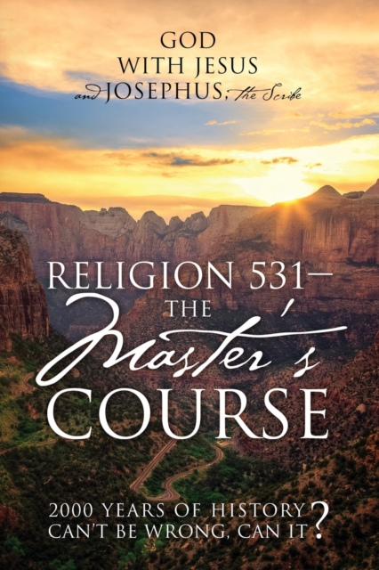 Religion 531 - The Master's Course : 2000 Years of History Can't Be Wrong, Can It?, Paperback / softback Book
