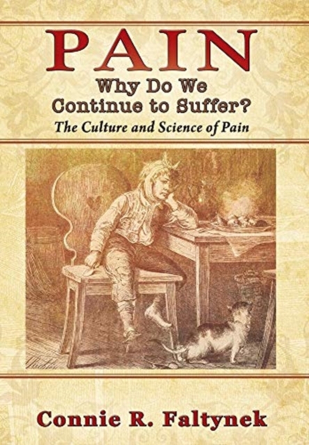 Pain : Why Do We Continue to Suffer? The Culture and Science of Pain, Hardback Book