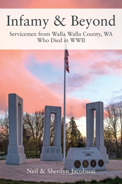 Infamy and Beyond : Servicemen from Walla Walla County, WA Who Died in WWII, Paperback / softback Book
