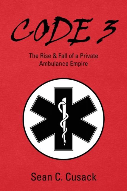 Code 3 : The Rise & Fall of a Private Ambulance Empire, Paperback / softback Book