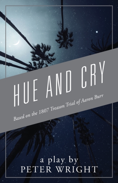Hue and Cry : Based on the 1807 Treason Trial of Aaron Burr, Paperback / softback Book
