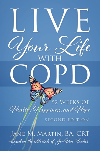 Live Your Life with COPD - 52 Weeks of Health, Happiness, and Hope : Second Edition, Paperback / softback Book