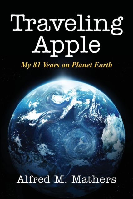Traveling Apple : My 81 Years on Planet Earth, Paperback / softback Book