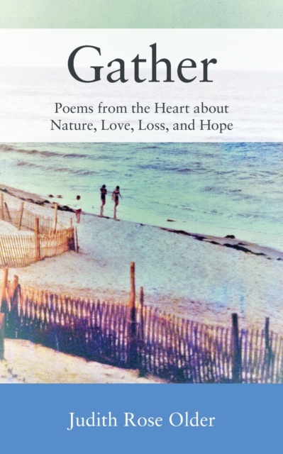 Gather : Poems from the Heart about Nature, Love, Loss, and Hope, Paperback / softback Book