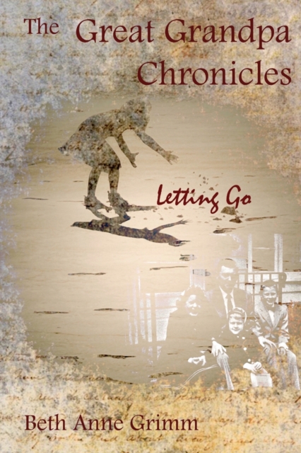The Great Grandpa Chronicles : Letting Go, Paperback / softback Book