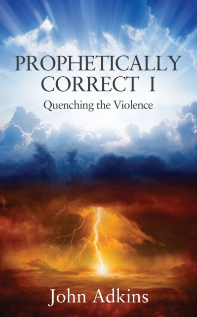Prophetically Correct I : Quenching the Violence, Paperback / softback Book