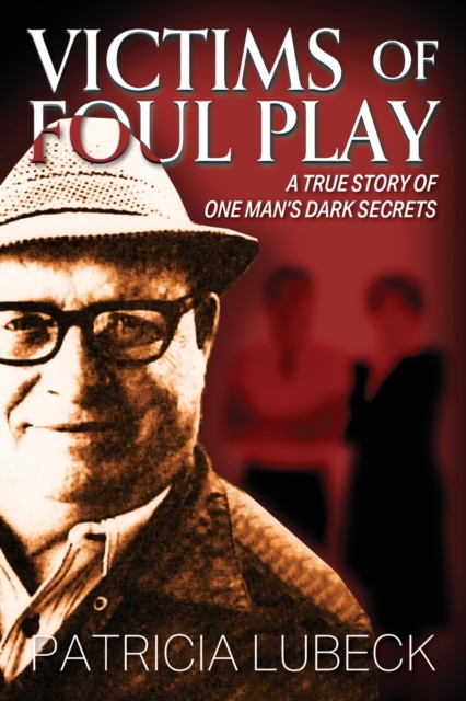 Victims of Foul Play : A True Story of One Man's Dark Secrets, Paperback / softback Book