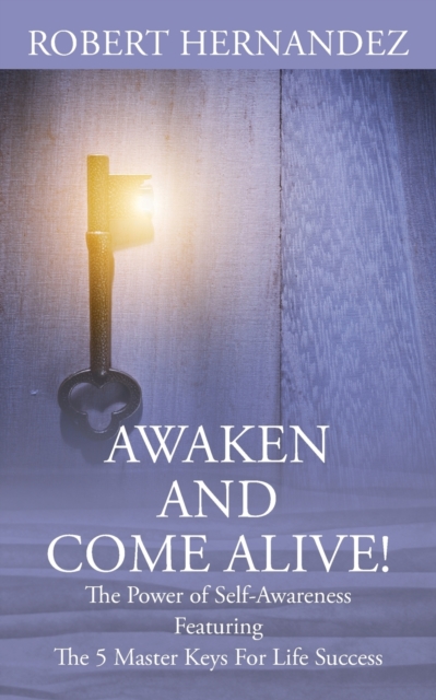 Awaken and Come Alive! The Power of Self Awareness featuring The 5 Master Keys For Life Success, Paperback / softback Book