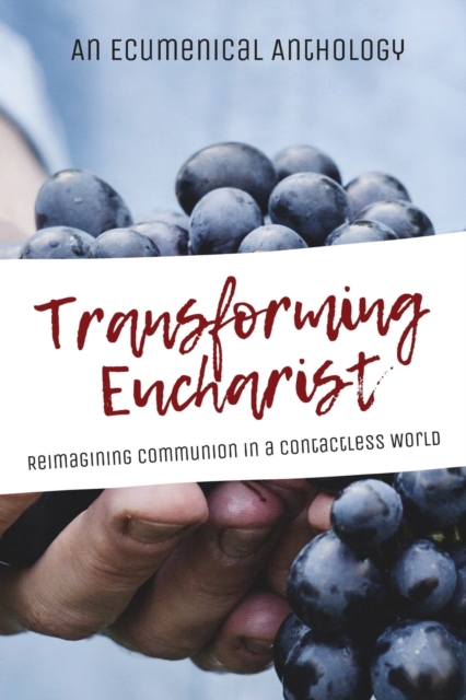 Transforming Eucharist : Reimagining Communion in a Contactless World, Paperback / softback Book