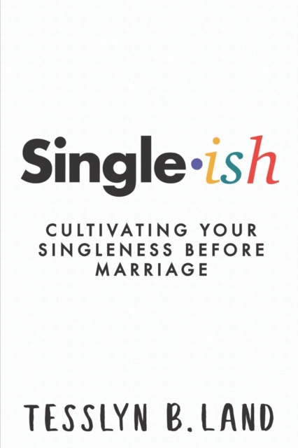 Single-ish : Cultivating Your Singleness Before Marriage, Paperback / softback Book