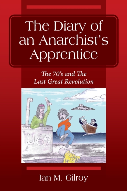 The Diary of an Anarchist's Apprentice : The 70's and The Last Great Revolution, Paperback / softback Book
