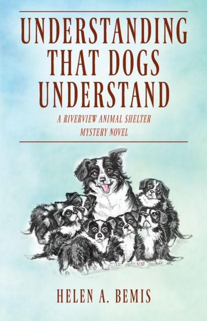 Understanding That Dogs Understand : A Riverview Animal Shelter Mystery Novel, Paperback / softback Book