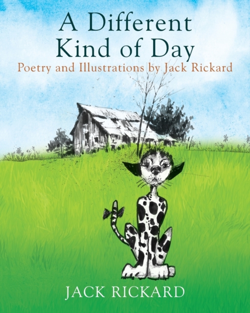 A Different Kind of Day : Poetry and Illustrations of Jack Rickard, Paperback / softback Book