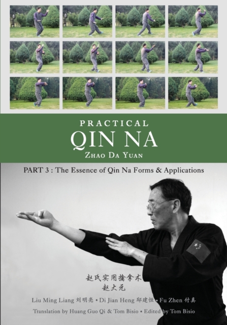 Practical Qin Na Part 3 : The Essence of Qin Na - Forms & Applications, Paperback / softback Book