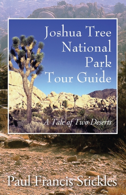 Joshua Tree National Park Tour Guide : A Tale of Two Deserts, Paperback / softback Book