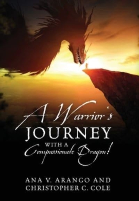 A Warrior's Journey with a Compassionate Dragon!, Hardback Book
