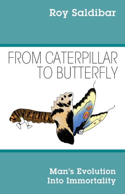 From Caterpillar to Butterfly : Man's Evolution Into Immortality, Paperback / softback Book