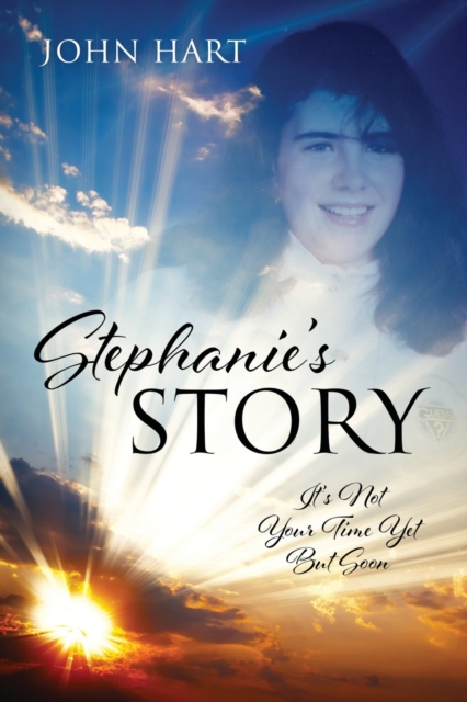 Stephanie's Story : It's Not Your Time Yet But Soon, Paperback / softback Book