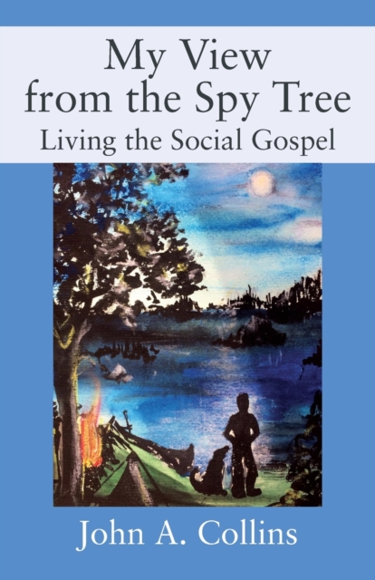 My View from the Spy Tree : Living the Social Gospel, Paperback / softback Book