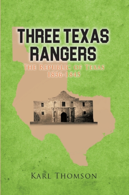 Three Texas Rangers : The Republic of Texas 1836-1845, Paperback / softback Book