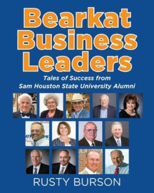 Bearkat Business Leaders : Tales of Success from Sam Houston State University Alumni, Paperback / softback Book