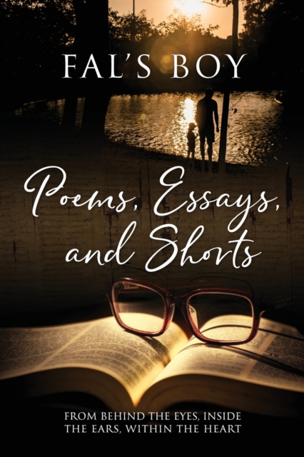 Poems, Essays, and Shorts : From behind the eyes, inside the ears, within the heart, Paperback / softback Book