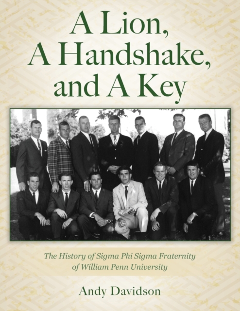 A Lion, A Handshake, and A Key : The History of Sigma Phi Sigma Fraternity of William Penn University, Paperback / softback Book