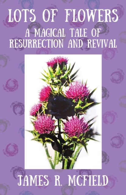 Lots of Flowers : A Magical Tale of Resurrection and Revival, Paperback / softback Book