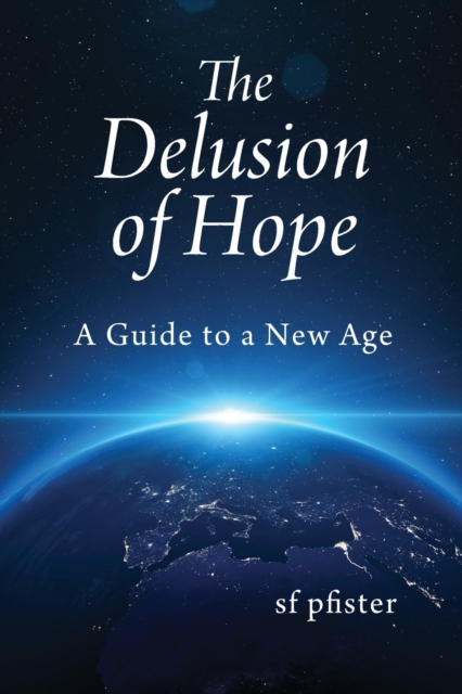 The Delusion of Hope : A Guide to a New Age, Paperback / softback Book
