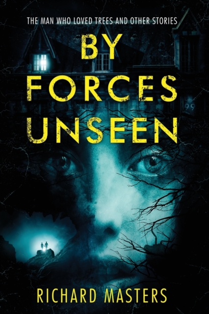By Forces Unseen : The Man Who Loved Trees and Other Stories, Paperback / softback Book