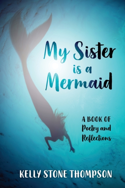 My Sister is a Mermaid : A Book of Poetry and Reflections, Paperback / softback Book