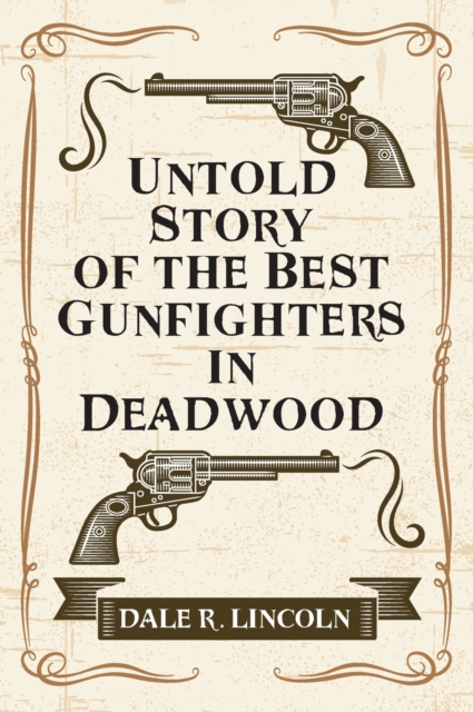 Untold Story of the Best Gunfighters in Deadwood, Hardback Book