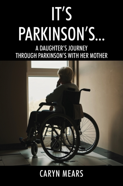 It's Parkinson's... : A Daughter's Journey Through Parkinson's with Her Mother, Paperback / softback Book