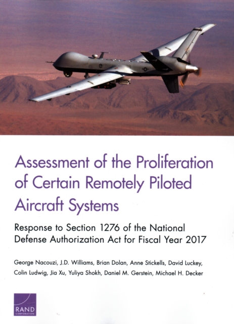 Assessment of the Proliferation of Certain Remotely Piloted Aircraft Systems : Response to Section 1276 of the National Defense Authorization ACT for Fiscal Year 2017, Paperback / softback Book