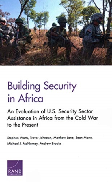 Building Security in Africa : An Evaluation of U.S. Security Sector Assistance in Africa from the Cold War to the Present, Paperback / softback Book