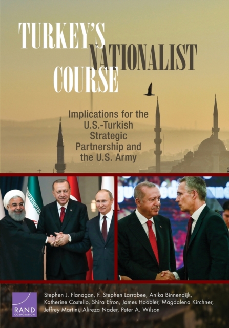 Turkey's Nationalist Course : Implications for the U.S.-Turkish Strategic Partnership and the U.S. Army, Paperback / softback Book