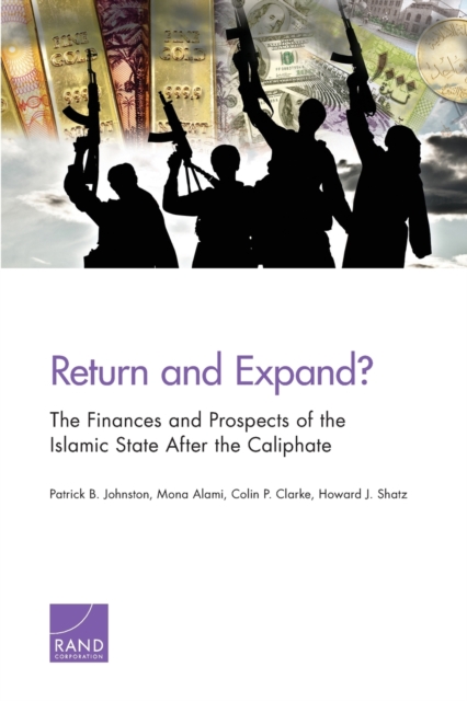 Return and Expand? : The Finances and Prospects of the Islamic State After the Caliphate, Paperback / softback Book