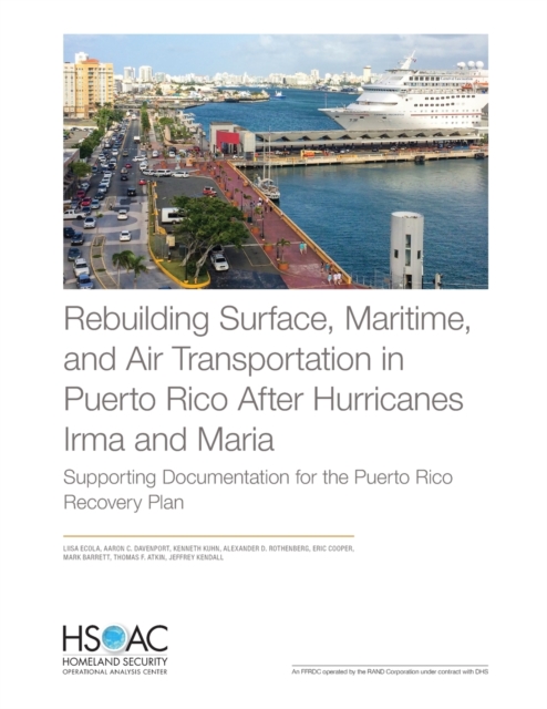 Rebuilding Surface, Maritime, and Air Transportation in Puerto Rico After Hurricanes Irma and Maria : Supporting Documentation for the Puerto Rico Recovery Plan, Paperback / softback Book