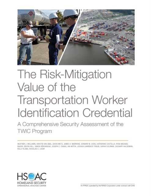 The Risk-Mitigation Value of the Transportation Worker Identification Credential : A Comprehensive Security Assessment of the Twic Program, Paperback / softback Book