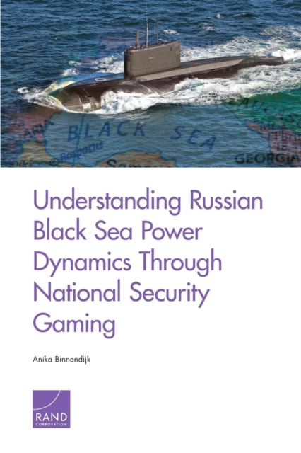 Understanding Russian Black Sea Power Dynamics Through National Security Gaming, Paperback / softback Book