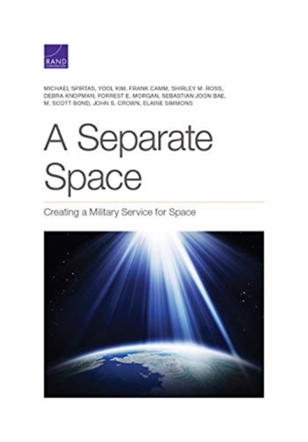 Separate Space : Creating a Military Service for Space, Paperback / softback Book
