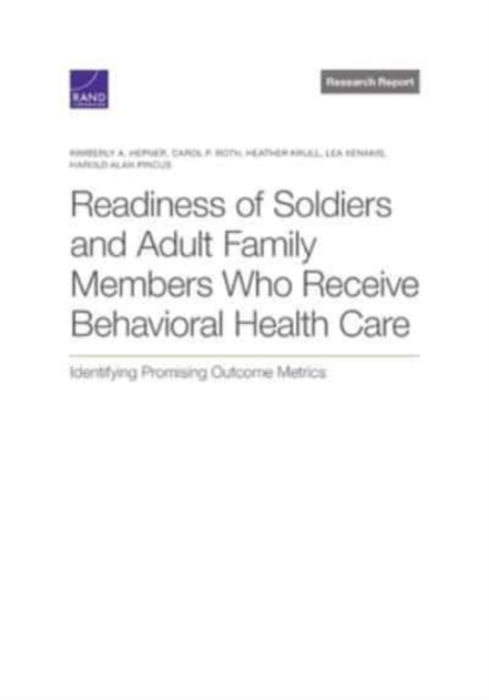 Readiness of Soldiers and Adult Family Members Who Receive Behavioral Health Care : Identifying Promising Outcome Metrics, Paperback / softback Book